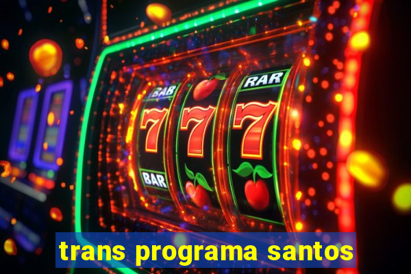 trans programa santos